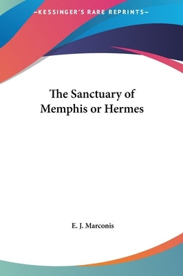 The Sanctuary of Memphis or Hermes by Marconis, E. J.