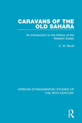Caravans of the Old Sahara: An Introduction to the History of the Western Sudan by Bovill, E. W.