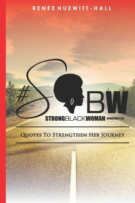 Strong Black Woman Quotes to Strengthen her Journey by Huewitt-Hall, Renee'