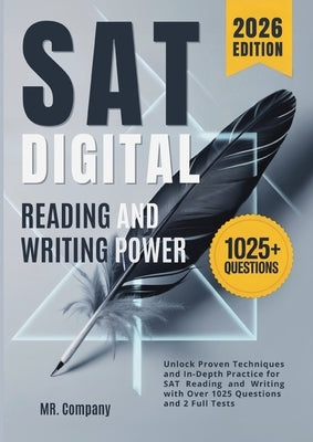 SAT Digital Reading and Writing Power: Unlock Proven Techniques and In-Depth Practice for SAT Reading and Writing with Over 1025 Questions and 2 Full by Mr Company