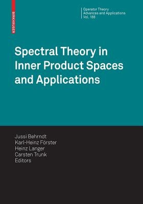 Spectral Theory in Inner Product Spaces and Applications: 6th Workshop on Operator Theory in Krein Spaces and Operator Polynomials, Berlin, December 2 by Behrndt, Jussi