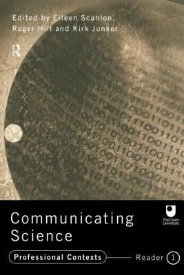 Communicating Science: Professional Contexts (OU Reader) by Hill, Roger