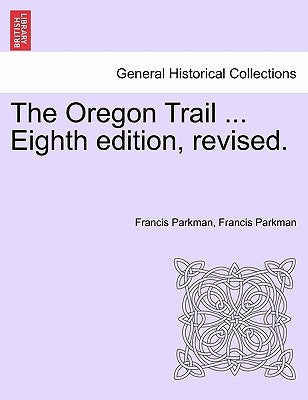 The Oregon Trail ... Eighth Edition, Revised. by Parkman, Francis, Jr.