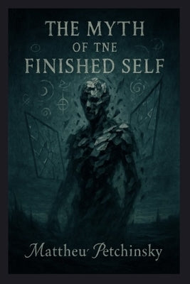 The Myth of the Finished Self by Petchinsky, Matthew
