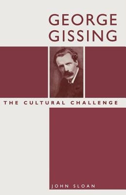 George Gissing: The Cultural Challenge by Sloan, John