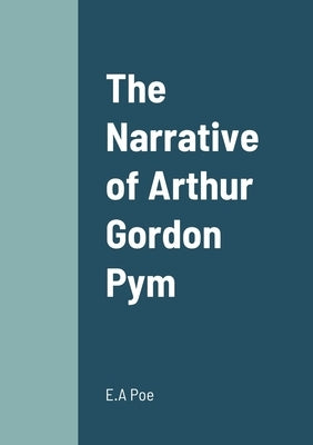 The Narrative of Arthur Gordon Pym by Poe, E. a.
