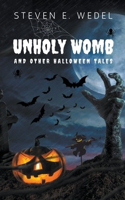 Unholy Womb by Wedel, Steven E.