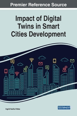 Impact of Digital Twins in Smart Cities Development by Vasiliu-Feltes, Ingrid