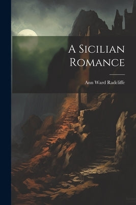 A Sicilian Romance by Radcliffe, Ann Ward
