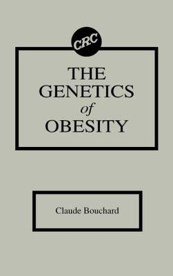 The Genetics of Obesity by Bouchard, Claude