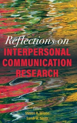 Reflections on Interpersonal Communication Research by Wilson, Steven R.