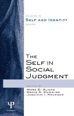 The Self in Social Judgment by Alicke, Mark D.