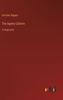 The Agony Column: in large print by Biggers, Earl Derr