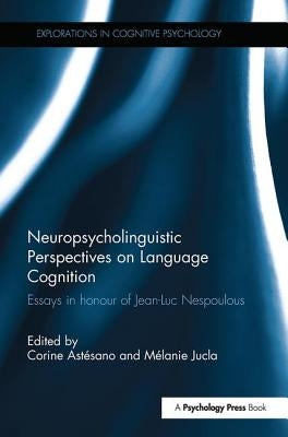 Neuropsycholinguistic Perspectives on Language Cognition: Essays in honour of Jean-Luc Nespoulous by Astesano, Corine
