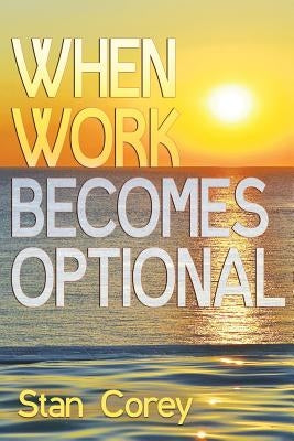 When Work Becomes Optional by Corey, Stan