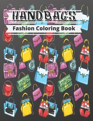 Fashion Coloring Book - handbags: Gorgeous Beauty Style Fashion Design Coloring Book for Kids, Girls and Teens Gift for Fashion Lovers by Qirat Publishing