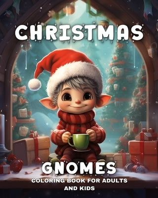 Christmas Gnomes Coloring Book for Adults and Kids: Adorable Coloring Pages for Kids and Adults with Cute Gnomes & Enchanted Elves by Peay, Regina
