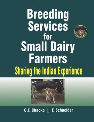 Breeding Services for Small Dairy Farmers: Sharing the Indian Experience by Chacko, C. T.