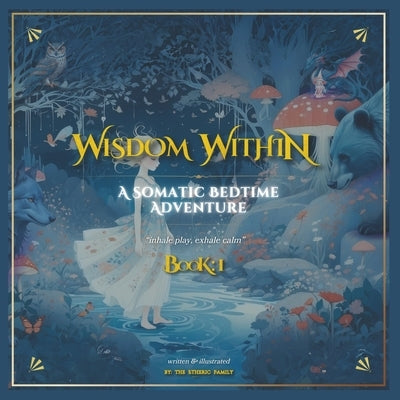 WiSDOM WiTHiN - a Somatic Bedtime Adventure - BOOK 1: Nature's Lullaby: Animal Guides, Embodied Play & Breathwork Through Progressive Muscle Relaxatio by Family, Etheric