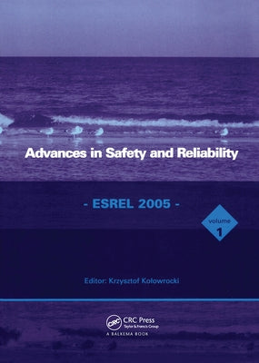 Advances in Safety and Reliability - Esrel 2005, Two Volume Set: Proceedings of the European Safety and Reliability Conference, Esrel 2005, Tri City ( by Kolowrocki, Kryzstof