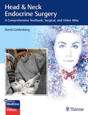 Head & Neck Endocrine Surgery: A Comprehensive Textbook, Surgical, and Video Atlas by Goldenberg, David