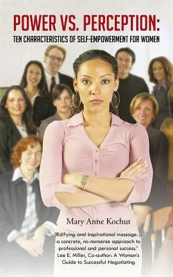 Power vs. Perception: Ten Characteristics of Self-Empowerment for Women by Kochut, Mary Anne