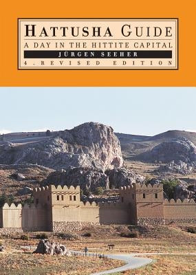 Hattusha Guide: A Day in the Hittite Capital by Seeher, Jurgen