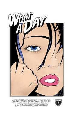 What A Day: New Start Suspense Series Book 3 by Birtwistle, Patricia Joan