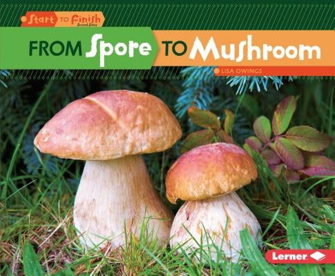 From Spore to Mushroom by Owings, Lisa