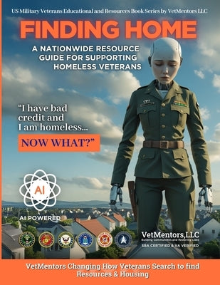 Finding Home - An AI Powered Veterans Resource Guide Book: A National Resource Guide for Supporting Homeless Veterans by Ulan, Everen Carl