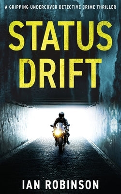 Status Drift: A gripping undercover detective crime thriller by Robinson, Ian