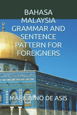 Bahasa Malaysia Grammar and Sentence Pattern for Foreigners by de Asis, Mark Nino