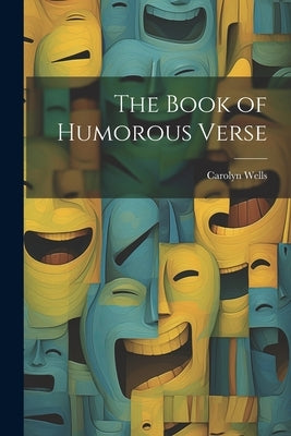 The Book of Humorous Verse by Wells, Carolyn