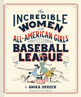 The Incredible Women of the All-American Girls Professional Baseball League by Orrock, Anika