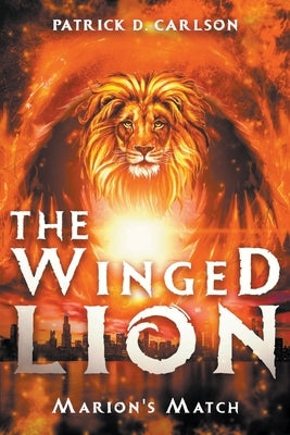 The Winged Lion: Marion's Match by Carlson, Patrick D.