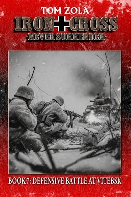 Iron Cross - Never Surrender! Book 7: Defensive Battle at Vitebsk (Alternate History Novel) by Publishing, Ek-2