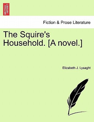 The Squire's Household. [A Novel.] by Lysaght, Elizabeth J.