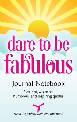 Dare to be Fabulous Journal Notebook: Featuring women's humorous and inspiring quotes by McCloy, Johanna