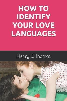 How to Identify Your Love Languages by J. Thomas, Henry