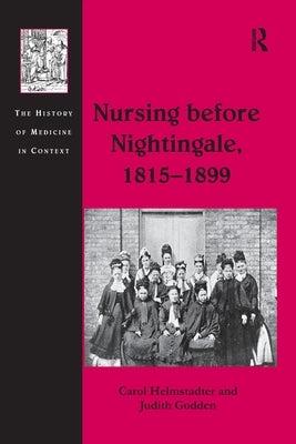 Nursing before Nightingale, 1815-1899 by Helmstadter, Carol