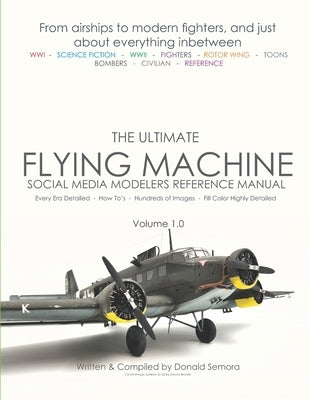 The Ultimate Flying Machines: Social Media Modelers Reference Manual by Semora, Donald