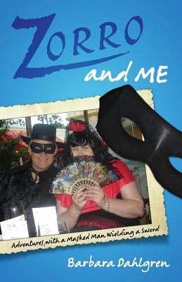 Zorro and Me: Adventures with a Masked Man and a Sword by Dahlgren, Barbara