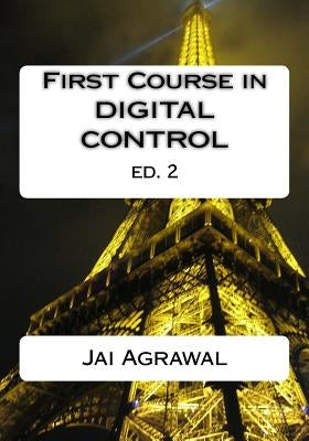 First Course in Digital Control: USING MATLAB/SIMULINK and TI 320C6713 DSP by Agrawal, Jai P.