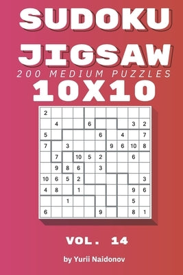 Sudoku Jigsaw: 200 Medium Puzzles 10x10 vol. 14 by Naidonov, Yurii