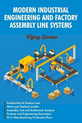 Modern Industrial Engineering and Factory Assembly Line Systems by Gurav, Vijay