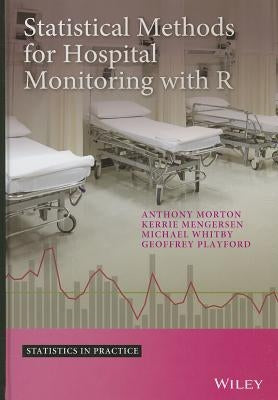 Statistical Methods for Hospital Monitoring with R by Morton, Anthony