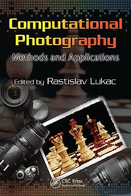 Computational Photography: Methods and Applications by Lukac, Rastislav