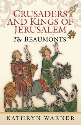 The Beaumonts: Kings of Jerusalem by Warner, Kathryn