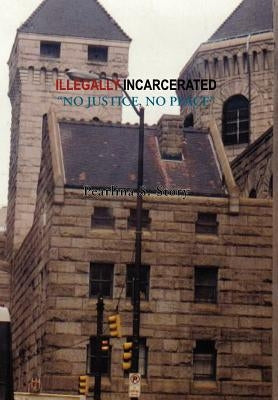 Illegally Incarcerated by Story, Pearlina S.