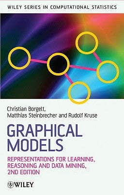 Graphical Models: Representations for Learning, Reasoning and Data Mining by Borgelt, Christian